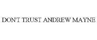 DON'T TRUST ANDREW MAYNE