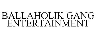BALLAHOLIK GANG ENTERTAINMENT