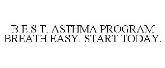 B.E.S.T. ASTHMA PROGRAM BREATHE EASY. START TODAY.