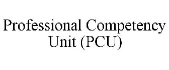 PROFESSIONAL COMPETENCY UNIT (PCU)