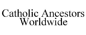 CATHOLIC ANCESTORS WORLDWIDE