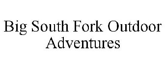 BIG SOUTH FORK OUTDOOR ADVENTURES