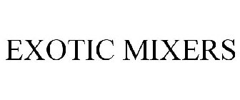 EXOTIC MIXERS