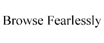 BROWSE FEARLESSLY