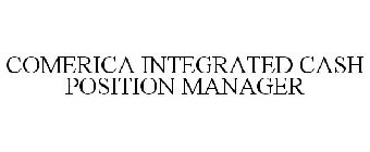 COMERICA INTEGRATED CASH POSITION MANAGER