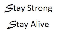 STAY STRONG STAY ALIVE