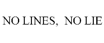 NO LINES. NO LIE.