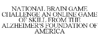NATIONAL BRAIN GAME CHALLENGE AN ONLINE GAME OF SKILL FROM THE ALZHEIMER'S FOUNDATION OF AMERICA