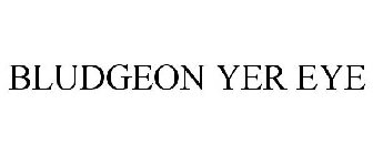 BLUDGEON YER EYE