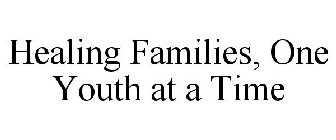 HEALING FAMILIES, ONE YOUTH AT A TIME