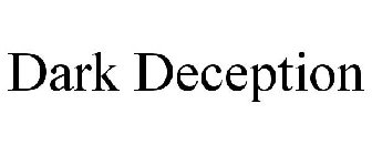 DARK DECEPTION