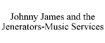 JOHNNY JAMES AND THE JENERATORS-MUSIC SERVICES