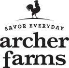 SAVOR EVERYDAY ARCHER FARMS