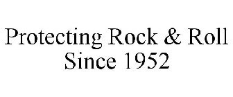PROTECTING ROCK & ROLL SINCE 1952