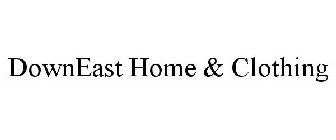 DOWNEAST HOME & CLOTHING