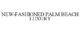 NEW-FASHIONED PALM BEACH LUXURY