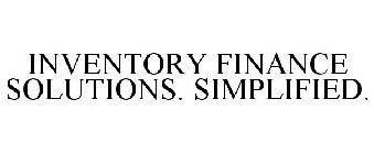 INVENTORY FINANCE SOLUTIONS. SIMPLIFIED.