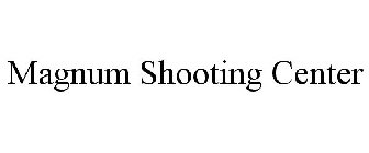 MAGNUM SHOOTING CENTER