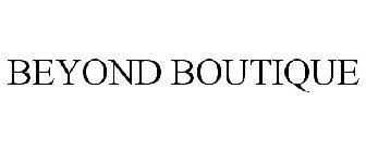 BEYOND BOUTIQUE