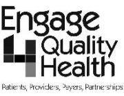 ENGAGE 4 QUALITY HEALTH PATIENTS, PROVIDERS PAYERS PARTNERSHIPS