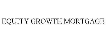EQUITY GROWTH MORTGAGE