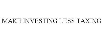 MAKE INVESTING LESS TAXING