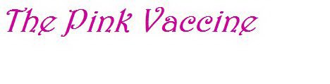 THE PINK VACCINE