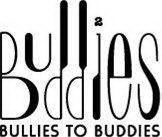 BULLIES TO BUDDIES