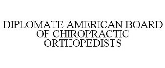 DIPLOMATE AMERICAN BOARD OF CHIROPRACTIC ORTHOPEDISTS