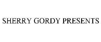 SHERRY GORDY PRESENTS