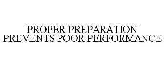 PROPER PREPARATION PREVENTS POOR PERFORMANCE
