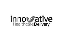 INNOVATIVE HEALTHCARE DELIVERY