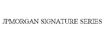 JPMORGAN SIGNATURE SERIES