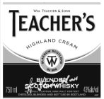 WM. TEACHER & SONS TEACHER'S HIGHLAND CREAM GLASGOW SCOTLAND WT BLENDED SCOTCH WHISKY RICH FULL FLAVOUR, HIGH MALT CONTENT DISTILLED, BLENDED AND BOTTLED IN SCOTLAND