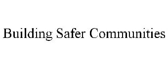 BUILDING SAFER COMMUNITIES