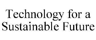 TECHNOLOGY FOR A SUSTAINABLE FUTURE