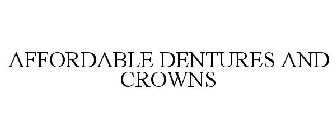 AFFORDABLE DENTURES AND CROWNS