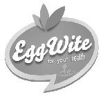 EGGWITE FOR YOUR HEALTH