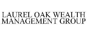 LAUREL OAK WEALTH MANAGEMENT GROUP