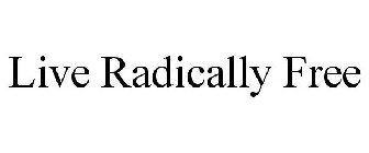 LIVE RADICALLY FREE