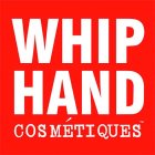 WHIP HAND COSMÉTIQUES TM