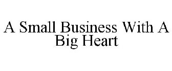 A SMALL BUSINESS WITH A BIG HEART