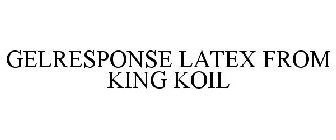 GELRESPONSE LATEX FROM KING KOIL