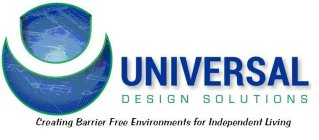 U UNIVERSAL DESIGN SOLUTIONS CREATING BARRIER FREE ENVIRONMENTS FOR INDEPENDENT LIVING