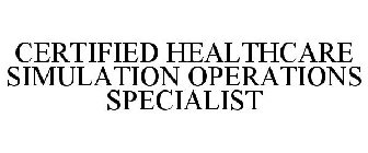 CERTIFIED HEALTHCARE SIMULATION OPERATIONS SPECIALIST