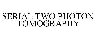 SERIAL TWO PHOTON TOMOGRAPHY