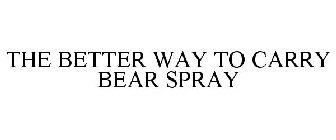THE BETTER WAY TO CARRY BEAR SPRAY