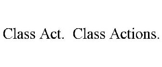 CLASS ACT. CLASS ACTIONS.
