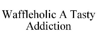 WAFFLEHOLIC A TASTY ADDICTION