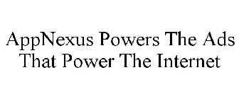 APPNEXUS POWERS THE ADS THAT POWER THE INTERNET